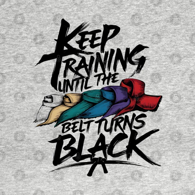 Keep Training Until Belt Turns Black Japan Karate Taekwondo Judo Martial Arts by TopTees